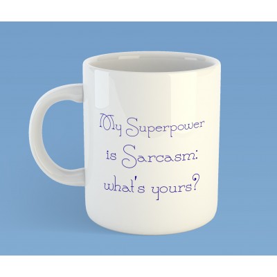 My superpower is Sarcasm, 