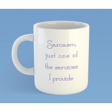 Sarcasm, just one of the services I provide mug