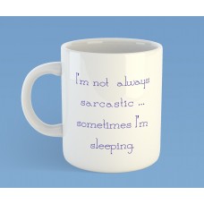 I'm not always sarcastic...